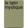 Le Latin Mystique by Gourmont Remy de