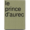 Le Prince D'Aurec door Henri Lavedan