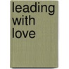 Leading With Love door Alexander Strauch