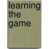 Learning The Game by Kevin Waltman