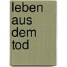 Leben aus dem Tod door Anselm Gr