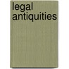 Legal Antiquities door White Edward J. (Edward Joseph)