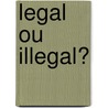 Legal ou illegal? by Unknown