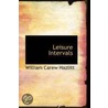 Leisure Intervals door William Carew Hazlitt