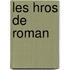 Les Hros de Roman