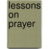 Lessons on Prayer