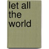 Let All The World door Onbekend