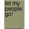 Let My People Go! by Tilda Balsley