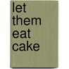 Let Them Eat Cake door Pamela N. Danziger