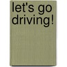 Let's Go Driving! by Gus Clarke