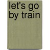 Let's Go by Train by Anders Hanson