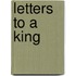 Letters To A King