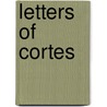 Letters of Cortes by Hern�N. Cort�S