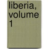 Liberia, Volume 1 by Sir Harry Hamilton Johnston