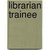 Librarian Trainee by Jack Rudman