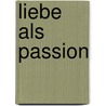 Liebe als Passion door Niklas Luhmann