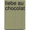 Liebe au chocolat door Carole Matthews