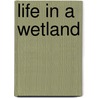 Life in a Wetland door Carol K. Lindeen