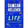 Life, Interrupted door Damian Kelleher