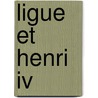 Ligue Et Henri Iv by Unknown