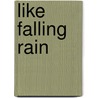 Like Falling Rain door Justina Wheelock
