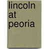 Lincoln At Peoria door Lewis E. Lehrman