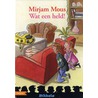 Wat een held! door Mirjam Mous