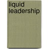 Liquid Leadership door Brad Szollose