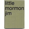 Little Mormon Jim by James Arthur MacKnight