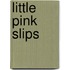 Little Pink Slips