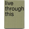 Live Through This by Kathy Grayson