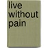 Live Without Pain