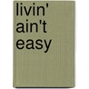 Livin' Ain't Easy door Peron Long