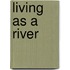 Living As A River