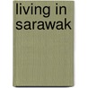 Living In Sarawak door Luca Invernizza Tettoni