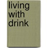 Living With Drink door Richard Velleman