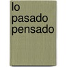 Lo Pasado Pensado door Felipe Pigna