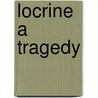Locrine A Tragedy by Algernon Charles Swinburne