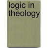 Logic In Theology door Isaac Taylor