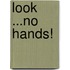 Look ...No Hands!