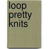 Loop Pretty Knits door Susan Cropper