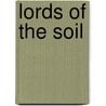 Lords of the Soil by Lydia A. Jocelyn