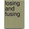 Losing And Fusing door Roger A. Lewin