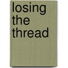 Losing The Thread door Alie Stibbe
