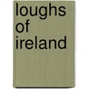 Loughs Of Ireland door Peter O'Reilly