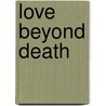Love Beyond Death by Elleke van Kraalingen
