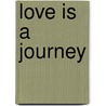 Love Is a Journey door Christine R. Dyer