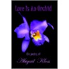 Love Is an Orchid by Abigail Kloss