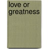 Love Or Greatness door Roslyn Wallach Bologh