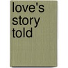 Love's Story Told door Forrest G. Robinson